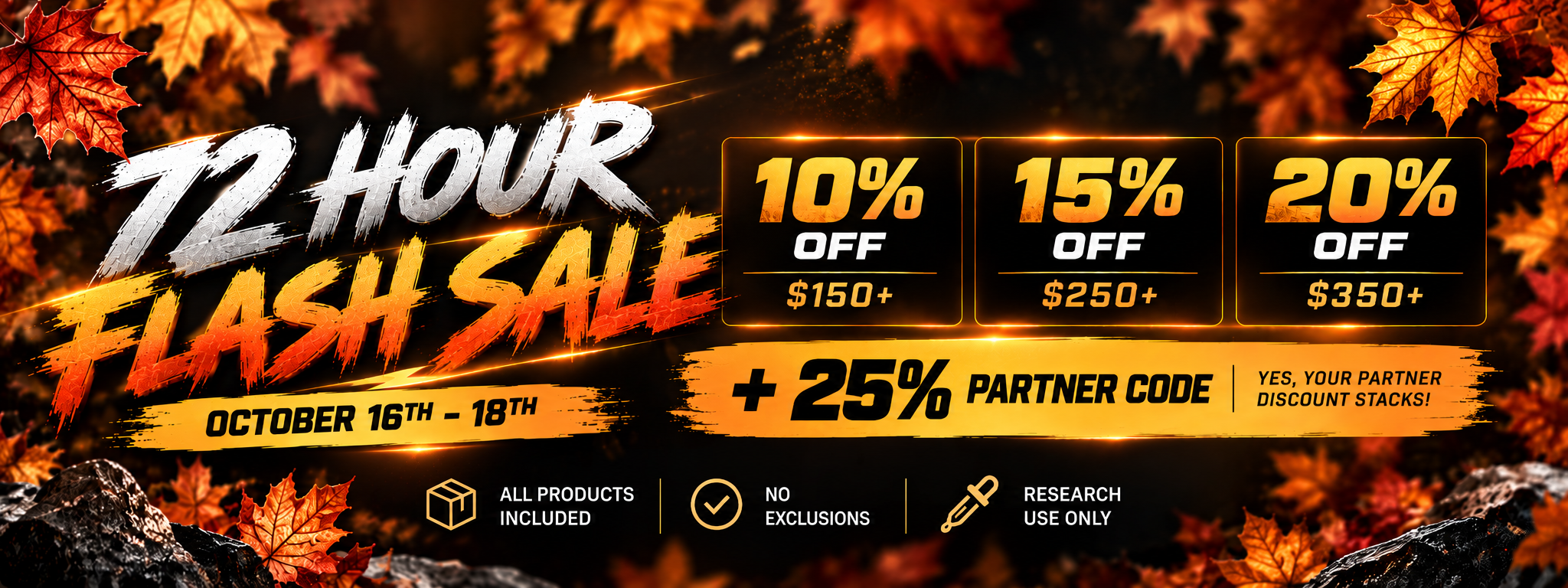 72 Hour Fall Flash Sale. Save 10 percent on $150, 15 percent on $250, and 20 percent on $350. Stack your partner code.